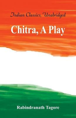 Chitra, A Play by Tagore, Rabindranath
