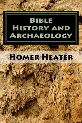 Bible History and Archaeology: An Outline by Heater Jr, Homer