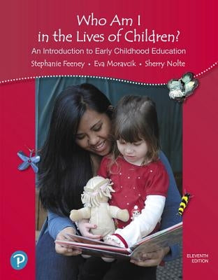 Who Am I in the Lives of Children? an Introduction to Early Childhood Education (California Version) by Feeney, Stephanie