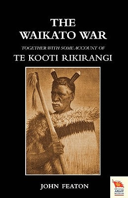 WAIKATO WARTogether with some account of Te Kooti Rikirangi (Second Maori war) by Featon, John