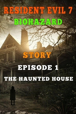 Resident Evil 7 Story: Episode 1. The Haunted House by Everon, Vedar