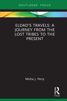 Eldad's Travels: A Journey from the Lost Tribes to the Present by Perry, Micha