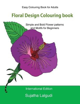 Easy Colouring Book for Adults: Floral Design Colouring Book: Adult Colouring Book with 50 Basic, Simple and Bold Flower Patterns and Motifs for Begin by Lalgudi, Sujatha