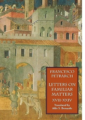 Letters on Familiar Matters (Rerum Familiarium Libri), Vol. 3, Books XVII-XXIV by Petrarch, Francesco