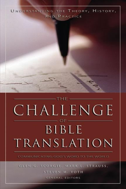 The Challenge of Bible Translation: Communicating God's Word to the World by Scorgie, Glen G.
