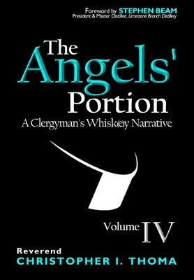 The Angels' Portion: A Clergyman's Whisk(e)y Narrative, Volume 4 by Thoma, Christopher Ian