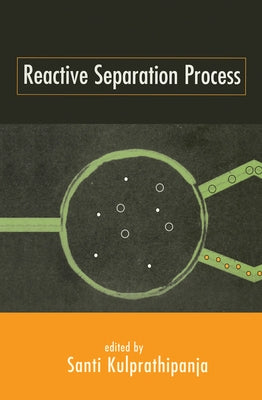 Reactive Separation Processes by Kulprathipanja