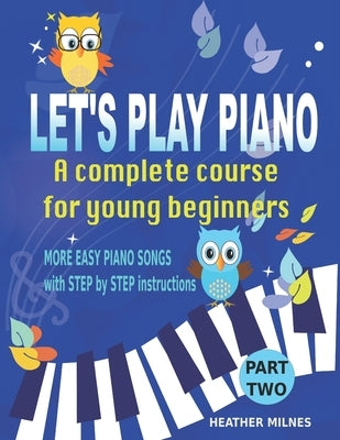 Let's Play Piano: A complete course for young beginners: Part Two by Milnes, Heather