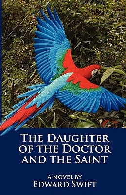 The Daughter of the Doctor and the Saint by Swift, Edward