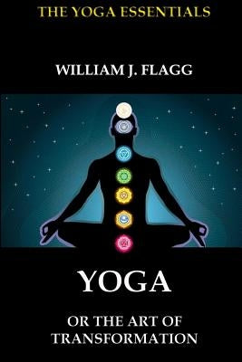 Yoga or the Art of Transformation by Flagg, William J.