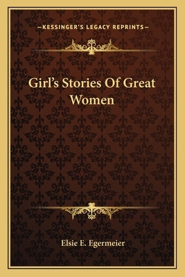 Girl's Stories Of Great Women by Egermeier, Elsie E.