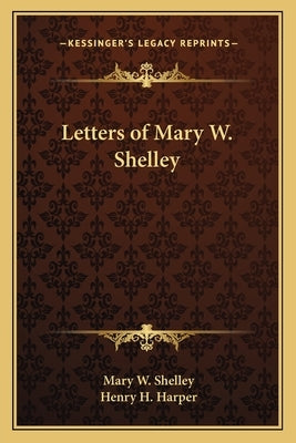 Letters of Mary W. Shelley by Shelley, Mary Wollstonecraft