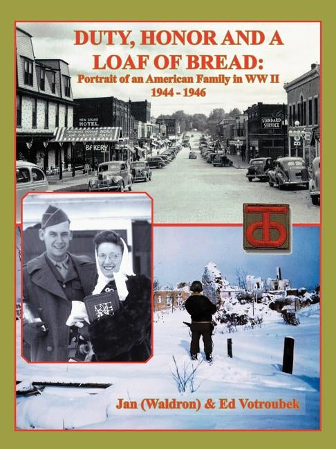 Duty, Honor, and a Loaf of Bread: Portrait of an American Family in WW II by (Waldron), Jan