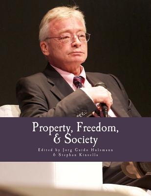 Property, Freedom, & Society (Large Print Edition): Essays in Honor of Hans-Hermann Hoppe by Kinsella, Stephan