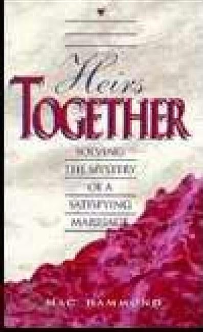 Heirs Together: Solving the Mystery of a Satisfying Marriage by Hammond, Mac