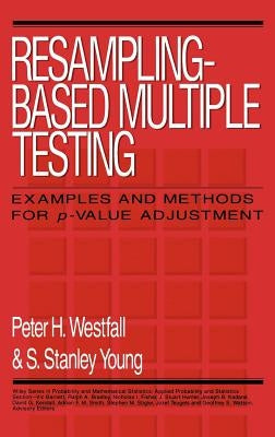 Resampling-Based Multiple Testing: Examples and Methods for P-Value Adjustment by Westfall, Peter H.