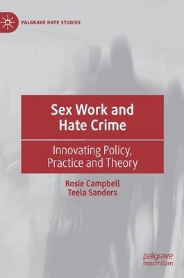 Sex Work and Hate Crime: Innovating Policy, Practice and Theory by Campbell, Rosie