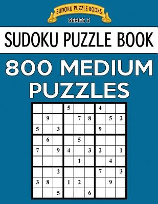 Sudoku Puzzle Book, 800 MEDIUM Puzzles: Single Difficulty Level For No Wasted Puzzles by Books, Sudoku Puzzle