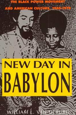 New Day in Babylon: The Black Power Movement and American Culture, 1965-1975 by Van Deburg, William L.
