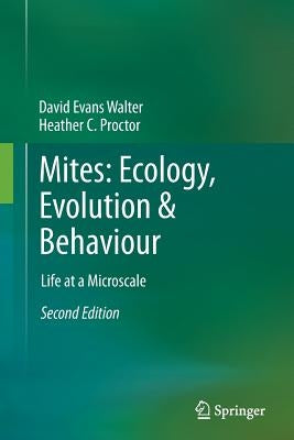 Mites: Ecology, Evolution & Behaviour: Life at a Microscale by Walter, David Evans