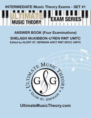 Intermediate Music Theory Exams Set #1 Answer Book - Ultimate Music Theory Exam Series: Preparatory, Basic, Intermediate & Advanced Exams Set #1 & Set by St Germain, Glory