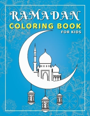 Ramadan Coloring Book for Kids: Activity book perfect for gift, easy fun and educational islamic book for young children, preschool and toddlers - cel by Abadi, Hilal Ilias