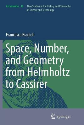 Space, Number, and Geometry from Helmholtz to Cassirer by Biagioli, Francesca