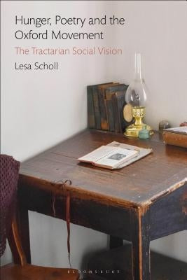 Hunger, Poetry and the Oxford Movement: The Tractarian Social Vision by Scholl, Lesa