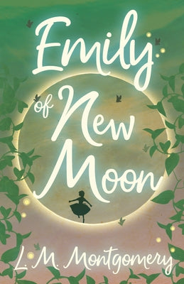 Emily of New Moon by Montgomery, Lucy Maud