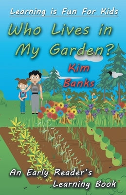 Who Lives in My Garden?: An Early Readers Learning Book by Banks, Kim