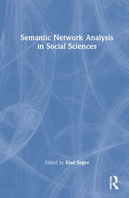 Semantic Network Analysis in Social Sciences by Segev, Elad