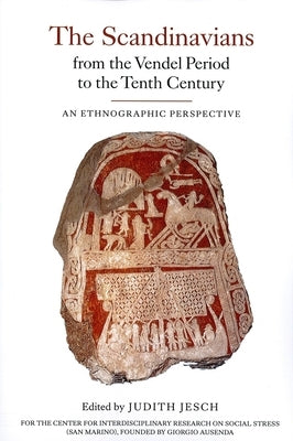The Scandinavians from the Vendel Period to the Tenth Century: An Ethnographic Perspective by Jesch, Judith