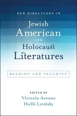 New Directions in Jewish American and Holocaust Literatures by Aarons, Victoria