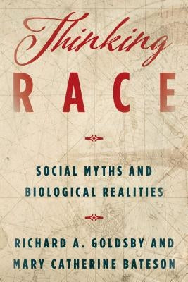 Thinking Race: Social Myths and Biological Realities by Goldsby, Richard A.
