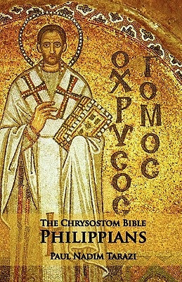 The Chrysostom Bible - Philippians: A Commentary by Tarazi, Paul Nadim