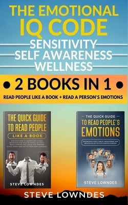 The Emotional IQ Code. Sensitivity, Self Awareness and Wellness: Read people like a book - Read a person's emotions. How to understand human behavior, by Leil, Ian