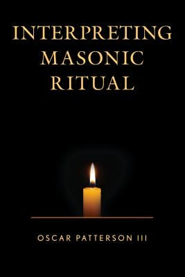 Interpreting Masonic Ritual by Patterson, Oscar