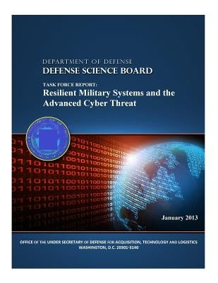 Task Force Report: Resilient Military Systems and the Advanced Cyber Threat (Color) by Technology and Logistics