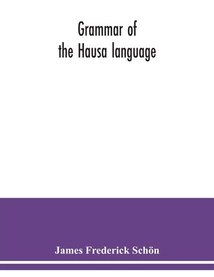 Grammar of the Hausa language by Frederick Schön, James
