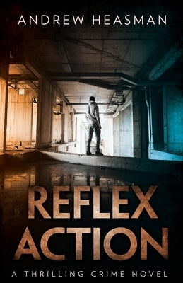 Reflex Action: A Thrilling Crime Novel by Heasman, Andrew