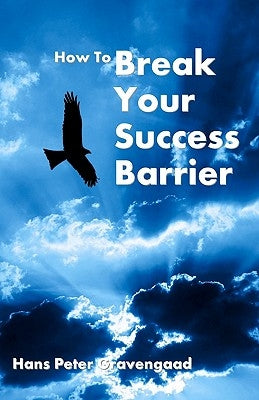 How To Break Your Success Barrier by Gravengaad, Hans Peter