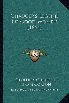 Chaucer's Legend Of Good Women (1864) by Chaucer, Geoffrey