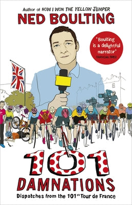 101 Damnations: Dispatches from the 101st Tour de France by Boulting, Ned