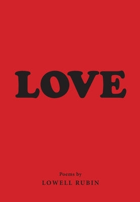 Love: Poems by Lowell Rubin by Rubin, Lowell