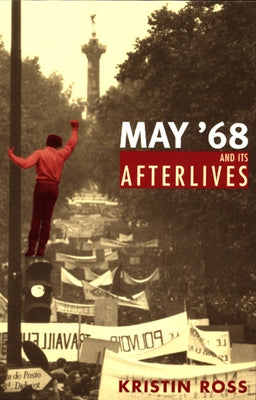 May '68 and Its Afterlives by Ross, Kristin