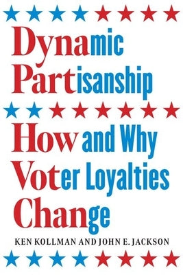 Dynamic Partisanship: How and Why Voter Loyalties Change by Kollman, Ken