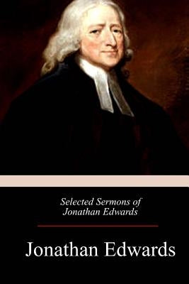 Selected Sermons of Jonathan Edwards by Edwards, Jonathan