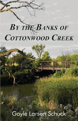 By the Banks of Cottonwood Creek by Schuck, Gayle Larson