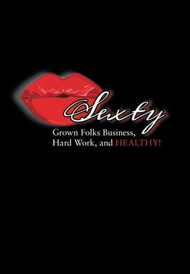Sexty: Grown Folks Business, Hard Work, and Healthy! by Sunyra E