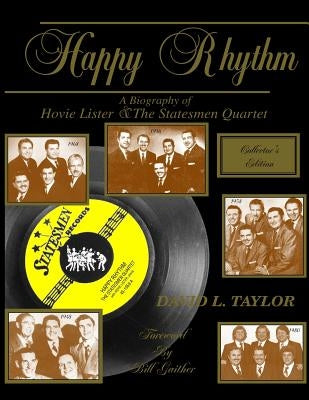 Happy Rhythm: A Biography of Hovie Lister & the Statesmen Quartet by Gaither, Bill